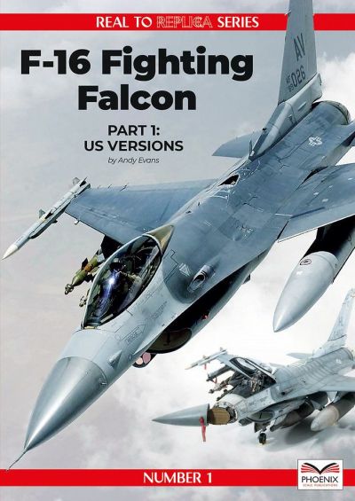 Real to Replica Series: F16 Fighting Falcon Part 1: US Versions Phoenix Publications