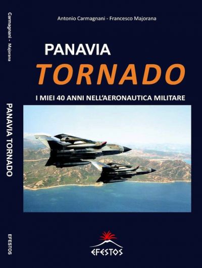 Panavia TORNADO: i miei 40 anni nell'Aeronautica Militare Italiana EFESTOS pubblicazioni